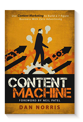 Content Machine: Use Content Marketing to Build a 7-Figure Business With Zero Advertising de Dan Norris