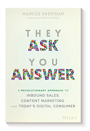 They Ask You Answer They Ask You Answer: A Revolutionary Approach to Inbound Sales, Content Marketing, and Todayâ€™s Digital Consumer de Marcus Sheridan