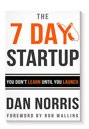The 7 Day Startup: You Don&#8217;t Learn Until You Launch de Dan Norris