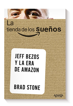 La tienda de los sueños. Jeff Bezos y la era de Amazon de Brad Stone
