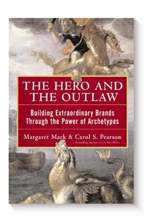 The Hero and the Outlaw: Building Extraordinary Brands Through the Power of Archetypes de Margaret Mark y Carol S. Pearson