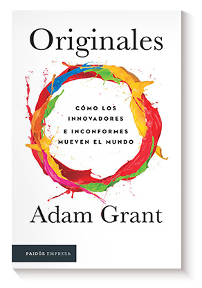 Originales: Cómo los inconformes mueven el mundo de Adam Grant