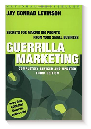 Guerrilla Marketing: Secrets for Making Big Profits from Your Small Business by Jay Conrad Levinson