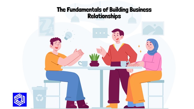 The Fundamentals of Building Business Relationships