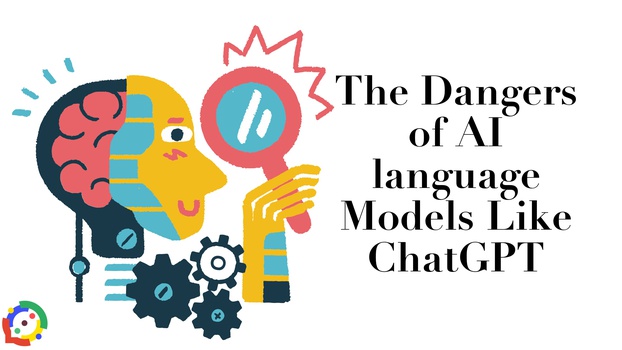 The Dangers of AI language Models Like ChatGPT