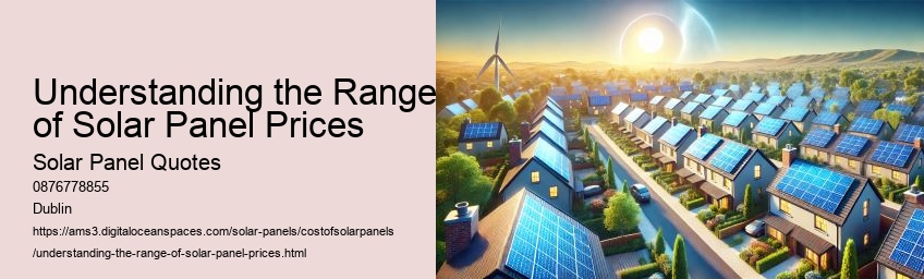 Understanding the Range of Solar Panel Prices