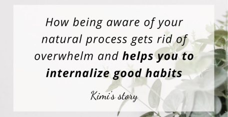 Get rid of overwhelm and internalize good habits - Kimi's story | Coaching and courses for introverts | The Franker Message