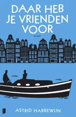 De omslag afbeelding van het boek Harrewijn, Astrid - Daar heb je vrienden voor