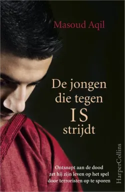 De omslag afbeelding van het boek Aqil, Masoud - De jongen die tegen IS strijdt