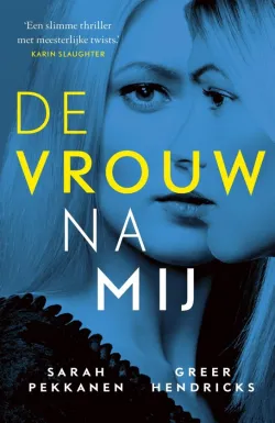 De omslag afbeelding van het boek Pekkanen, Sarah & Greer Hendricks - De vrouw na mij