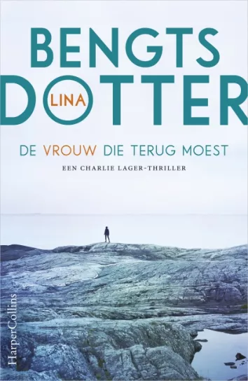 De omslag afbeelding van het boek Bengtsdotter, Lina - De vrouw die terug moest (Charlie Lager I)